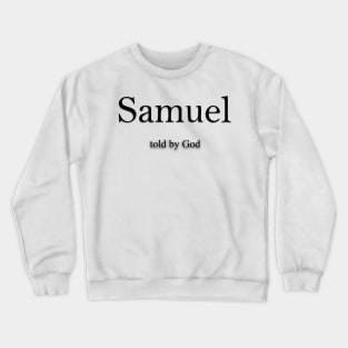 Samuel Name meaning Crewneck Sweatshirt